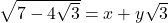  	\sqrt{7-4\sqrt{3}}=x+y\sqrt{3} 	 	