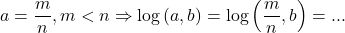 \[ 	a = \frac{m}{n},m < n \Rightarrow \log \left( {a,b} \right) = \log \left( {\frac{m}{n},b} \right) = ... 	\]