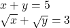 \bl x+y=5\\ \sqrt x+\sqrt y=3