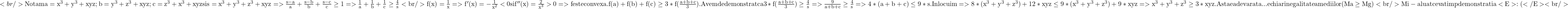 <br/> 	\rm{Notam a=x^3+y^3+xyz ; b=y^3+z^3+xyz ; c=z^3+x^3+xyz si s=x^3+y^3+z^3+xyz\\=>\frac{s-a}{a}+\frac{s-b}{b}+\frac{s-c}{c}\geq 1\\=>\frac{1}{a}+\frac{1}{b}+\frac{1}{c}\geq \frac{4}{s}\\<br/> 	f(x)=\frac{1}{x} =>f'(x)=-\frac{1}{x^2}<0 si f''(x)=\frac{2}{x^3}>0 =>f este convexa.\\ f(a)+f(b)+f(c)\geq 3*f(\frac{a+b+c}{3}). Avem de demonstrat ca 3*f(\frac{a+b+c}{3})\geq \frac{4}{s}\\=>\frac{9}{a+b+c}\geq \frac{4}{s} =>4*(a+b+c)\leq 9*s.\\ Inlocuim=>8*(x^3+y^3+z^3)+12*xyz\leq 9*(x^3+y^3+z^3)+9*xyz\\ =>x^3+y^3+z^3\geq 3*xyz. Asta e adevarata... e chiar inegalitatea mediilor (Ma\geq Mg)\\<br/> 	Mi-a luat ceva timp demonstratia <E>:(</E><br/> 	