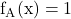 \rm{ f_{A}(x)=1 