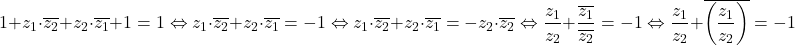 \[ 	1 + z_1  \cdot \overline {z_2 }  + z_2  \cdot \overline {z_1 }  + 1 = 1 \Leftrightarrow z_1  \cdot \overline {z_2 }  + z_2  \cdot \overline {z_1 }  =  - 1 \Leftrightarrow z_1  \cdot \overline {z_2 }  + z_2  \cdot \overline {z_1 }  =  - z_2  \cdot \overline {z_2 }  \Leftrightarrow \frac{{z_1 }}{{z_2 }} + \frac{{\overline {z_1 } }}{{\overline {z_2 } }} =  - 1 \Leftrightarrow \frac{{z_1 }}{{z_2 }} + \overline {\left( {\frac{{z_1 }}{{z_2 }}} \right)}  =  - 1 	\]