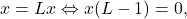 x=Lx \Leftrightarrow x(L-1)=0, 	 	 	