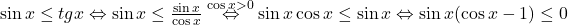 \sin x \leq tg x \Leftrightarrow \sin x \leq \frac{\sin x}{\cos x} \stackrel{\cos x>0}{\Leftrightarrow} \sin x \cos x \leq \sin x \Leftrightarrow \sin x( \cos x -1)\leq 0