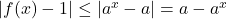 |f(x)-1|\leq |a^x-a|=a-a^x