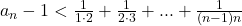 a_{n}-1<\frac{1}{1\cdot2}+\frac{1}{2\cdot3}+...+\frac{1}{(n-1)n}