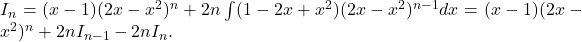 I_n=(x-1)(2x-x^2)^n+2n\int (1-2x+x^2)(2x-x^2)^{n-1}dx=(x-1)(2x-x^2)^n+2nI_{n-1}-2nI_n.