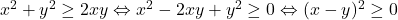 x^2+y^2 \geq 2xy \Leftrightarrow x^2-2xy+y^2\geq 0 \Leftrightarrow (x-y)^2\geq 0