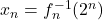 x_n=f_n^{-1}(2^n)