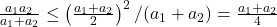 \frac{a_1a_2}{a_1+a_2}\leq \left(\frac{a_1+a_2}{2}\right)^2/(a_1+a_2)=\frac{a_1+a_2}{4}