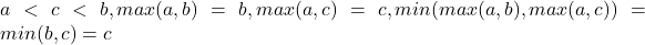 a<c<b,max(a,b)=b,max(a,c)=c,min(max(a,b),max(a,c))=min(b,c)=c