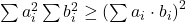 \sum{a_i^2}\sum{b_i^2} \geq \left( \sum{a_i \cdot b_i} \right) ^2