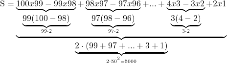 \rm{\bl\\          S=\underbrace{\underbrace{100 x 99 - 99 x 98}_{\underbrace{99(100-98)}_{99\cdot2}} + \underbrace{98 x 97 - 97 x 96}_{\underbrace{97(98-96)}_{97\cdot2}}+ ...+\underbrace{4 x 3 - 3 x 2}_{\underbrace{3(4-2)}_{3\cdot2}}+ 2 x 1}_{\underbrace{2 \cdot  (99+97+ ... + 3+1)}_{ 2 \cdot  50^{^2} = 5000} 	 	 	 	