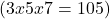 \[{\rm{(}}3x5x7 = 105{\rm{)}}\]