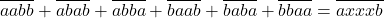  	\[ 	\overline {aabb}  + \overline {abab}  + \overline {abba}  + \overline {baab}  + \overline {baba}  + \overline {bbaa}  = \overline {axxxb} 	\] 	