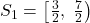 \bl S_{\small 1}=\left[\frac{3}{2},\;\frac{7}{2}\right)