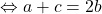  \Leftrightarrow a+c=2b