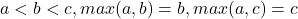 a<b<c,max(a,b)=b,max(a,c)=c