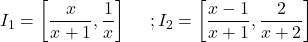 \[I_1  = \left[ {\frac{x}{{x + 1}},\frac{1}{x}} \right]\;\quad ;I_2  = \left[ {\frac{{x - 1}}{{x + 1}},\frac{2}{{x + 2}}} \right]\,\]