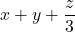 \[x+y+\frac{z}{3}