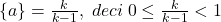 \bl \{a\}=\frac{k}{k-1},\;deci\;0\le\frac{k}{k-1}<1