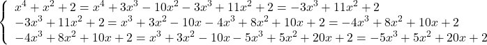  	\[ 	\left\{ \begin{array}{l} 	 x^4  + x^2  + 2 = x^4  + 3x^3  - 10x^2  - 3x^3  + 11x^2  + 2 =  - 3x^3  + 11x^2  + 2 \\ 	  - 3x^3  + 11x^2  + 2 = x^3  + 3x^2  - 10x - 4x^3  + 8x^2  + 10x + 2 =  - 4x^3  + 8x^2  + 10x + 2 \\ 	  - 4x^3  + 8x^2  + 10x + 2 = x^3  + 3x^2  - 10x - 5x^3  + 5x^2  + 20x + 2 =  - 5x^3  + 5x^2  + 20x + 2 \\ 	 \end{array} \right. 	\]