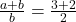  	\frac{a+b}{b}=\frac{3+2}{2} 	