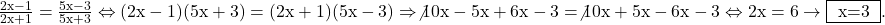 \rm{\bl\\\frac{2x-1}{2x+1}=\frac{5x-3}{5x+3} \Leftrightarrow  (2x-1)(5x+3)=(2x+1)(5x-3)\\ 	\Rightarrow  \not{10x}-5x+6x-3 = \not{10x}+5x-6x-3 \Leftrightarrow  2x=6 \rightarrow  \fbox{ x=3 } .