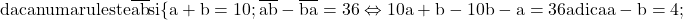 \rm{daca numarul este \overline{ab} si \{a+b=10 ;\\ 	\overline{ab} - \overline{ba}=36 \Leftrightarrow  10a+b-10b-a=36 adica a-b=4;\\\bl