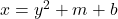  x=y^2+m+b 