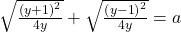  \sqrt {\frac{{\left( {y + 1} \right)^2 }}{{4y}}}  + \sqrt {\frac{{\left( {y - 1} \right)^2 }}{{4y}}}  = a \\ 	  