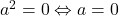 a^2=0 \Leftrightarrow a=0