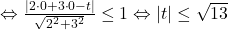 \Leftrightarrow\frac{|2\cdot 0+3\cdot 0-t|}{\sqrt{2^2+3^2}}\leq 1\Leftrightarrow |t|\leq \sqrt{13}