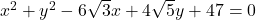 {x^2} + {y^2} - 6\sqrt 3 x + 4\sqrt 5 y + 47 = 0