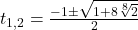 t_{1,2}=\frac{-1\pm \sqrt{1+8\sqrt[8]{2}}}{2}