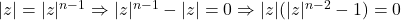 |z|=|z|^{n-1} \Rightarrow |z|^{n-1}-|z|=0 \Rightarrow |z|(|z|^{n-2}-1)=0