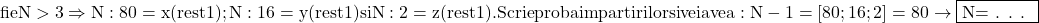 \rm{fie N > 3 \Rightarrow  N:80=x (rest 1) ; N:16=y (rest 1) si  N:2=z (rest 1).\\ 	                         Scrie proba impartirilor si vei avea: N-1 = [80;16;2] =80  \\ 	                                                             \rightarrow \fbox{N= . . . }\bl 	 	 	