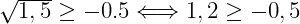  	 	\it{\Large\bl \sqrt{1,5}\geq-0.5 \Longleftrightarrow  1,2 \geq- 0,5} 	