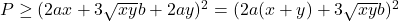 P \geq (2ax + 3\sqrt{xy}b + 2ay)^2 = (2a(x+y) + 3\sqrt{xy}b)^2