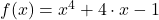 f(x)=x^4+4 \cdot x-1