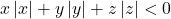  	x\left| x \right| + y\left| y \right| + z\left| z \right| < 0