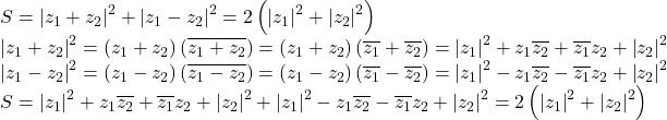 \begin{array}{l} 	S = {\left| {{z_1} + {z_2}} \right|^2} + {\left| {{z_1} - {z_2}} \right|^2} = 2\left( {{{\left| {{z_1}} \right|}^2} + {{\left| {{z_2}} \right|}^2}} \right)\\ 	{\left| {{z_1} + {z_2}} \right|^2} = \left( {{z_1} + {z_2}} \right)\left( {\overline {{z_1} + {z_2}} } \right) = \left( {{z_1} + {z_2}} \right)\left( {\overline {{z_1}}  + \overline {{z_2}} } \right) = {\left| {{z_1}} \right|^2} + {z_1}\overline {{z_2}}  + \overline {{z_1}} {z_2} + {\left| {{z_2}} \right|^2}\\ 	{\left| {{z_1} - {z_2}} \right|^2} = \left( {{z_1} - {z_2}} \right)\left( {\overline {{z_1} - {z_2}} } \right) = \left( {{z_1} - {z_2}} \right)\left( {\overline {{z_1}}  - \overline {{z_2}} } \right) = {\left| {{z_1}} \right|^2} - {z_1}\overline {{z_2}}  - \overline {{z_1}} {z_2} + {\left| {{z_2}} \right|^2}\\ 	S = {\left| {{z_1}} \right|^2} + {z_1}\overline {{z_2}}  + \overline {{z_1}} {z_2} + {\left| {{z_2}} \right|^2} + {\left| {{z_1}} \right|^2} - {z_1}\overline {{z_2}}  - \overline {{z_1}} {z_2} + {\left| {{z_2}} \right|^2} = 2\left( {{{\left| {{z_1}} \right|}^2} + {{\left| {{z_2}} \right|}^2}} \right) 	\end{array}