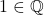 1\in\mathbb{Q}