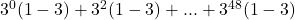  	{3}^{0}(1-3) + {3}^{2}(1-3) + ... + {3}^{48}(1-3) 	