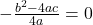 -\frac{b^2-4ac}{4a}=0