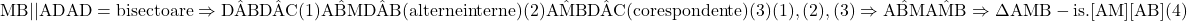  	\rm{MB||AD\\AD=bisectoare\Rightarrow \hat{DAB}\eq \hat{DAC} (1)\\\hat{ABM}\eq \hat{DAB}(alterne interne) (2)\\\hat{AMB}\eq \hat{DAC} (corespondente) (3)\\(1), (2), (3)\Rightarrow \hat{ABM}\eq \hat{AMB}\Rightarrow \Delta AMB-is. [AM]\eq[AB] (4)\bl} 	 	