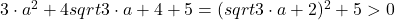 3 \cdot a^2+4 sqrt3 \cdot a+4+5=(sqrt3 \cdot a+2)^2+5>0