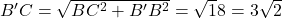  B'C=\sqrt {BC^2 + B'B^2}=\sqrt 18=3 \sqrt 2 