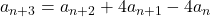 a_{n+3}=a_{n+2}+4a_{n+1}-4a_n