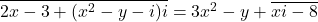 \overline{2x-3+(x^2-y-i)i}=3x^2-y+\overline{xi-8}